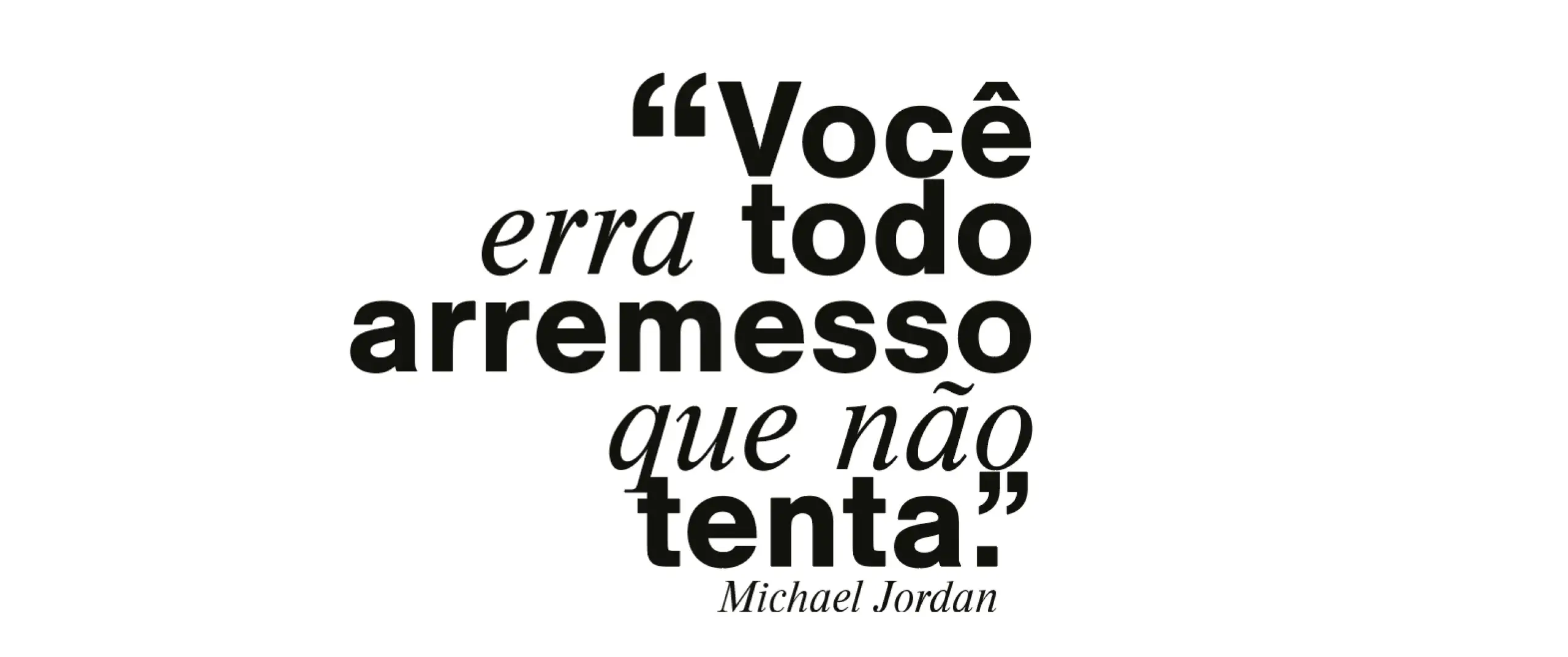 Você erra todo arremesso que não tenta